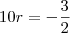 10r = -\frac{3}{2}