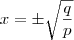 x=\pm \sqrt{\frac{q}{p}}
