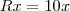 Rx=10x
