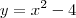 y=x^2-4