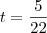 t=\frac{5}{22}