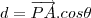 d=\overrightarrow{PA}.cos\theta d=\overrightarrow{PA}.cos\theta