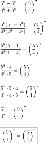 \\ \frac{5^9 - 5^8}{4^8 + 4^9} = \left( \frac{5}{4} \right)^7 \\\\\\ \frac{5^8(5^1 - 5^0)}{4^8(4^0 + 4^1)} = \left( \frac{5}{4} \right)^7 \\\\\\ \frac{5^8(5 - 1)}{4^8(1 + 4)} = \left( \frac{5}{4} \right)^7 \\\\\\ \frac{5^8 \cdot 4}{4^8 \cdot 5} = \left( \frac{5}{4} \right)^7 \\\\\\ \frac{5^7 \cdot 5 \cdot 4}{4^7 \cdot 4 \cdot 5} = \left( \frac{5}{4} \right)^7 \\\\\\ \frac{5^7}{4^7} = \left( \frac{5}{4} \right)^7 \\\\\\ \boxed{\left( \frac{5}{4} \right)^7 = \left( \frac{5}{4} \right)^7}