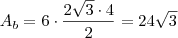 A_b = 6 \cdot \frac{2 \sqrt{3} \cdot 4}{2} = 24 \sqrt{3}