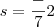 s=\frac-{7}{2} s=\frac-{7}{2}