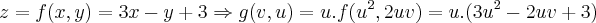 z=f(x,y)=3x-y+3\Rightarrow g(v,u)=u.f({u}^{2},2uv)=u.(3{u}^{2}-2uv+3)