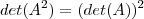 det(A^2)=(det(A))^2