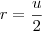 r = \frac{u}{2}