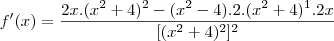 f'(x) = \frac{2x.(x^2 + 4)^2 - (x^2 - 4).2.(x^2 + 4)^1.2x}{[(x^2 + 4)^2]^2}