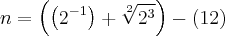 n = \left(\left({2}^{-1}} \right) + \sqrt[2]{{2}^{3}} \right)-\left(12 \right)
