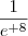 \frac {1}{e^{+8}}