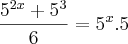 \frac{5^{2x} + 5^3}{6} = 5^x . 5 \frac{5^{2x} + 5^3}{6} = 5^x . 5