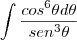 \int\frac{cos^6\theta d\theta}{sen^3\theta}