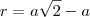 r=a\sqrt{2}-a r=a\sqrt{2}-a