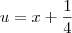 u = x + \frac{1}{4}