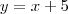 y = x+5 y = x+5