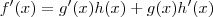 f'(x) = g'(x) h(x) + g(x) h'(x) f'(x) = g'(x) h(x) + g(x) h'(x)