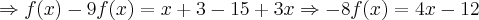 \Rightarrow f(x) - 9f(x) = x + 3 - 15 + 3x \Rightarrow -8f(x) = 4x - 12