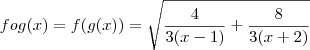 fog(x)=f(g(x)) = \sqrt{\frac{4}{3(x-1)}+\frac{8}{3(x+2)}}