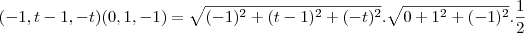 (-1,t-1,-t)(0,1,-1)=\sqrt{(-1)^2+(t-1)^2+(-t)^2}.\sqrt{0+1^2+(-1)^2}.\frac{1}{2} (-1,t-1,-t)(0,1,-1)=\sqrt{(-1)^2+(t-1)^2+(-t)^2}.\sqrt{0+1^2+(-1)^2}.\frac{1}{2}