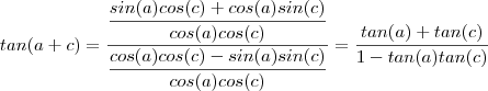 tan(a+c) = \frac{\dfrac{sin(a)cos(c) + cos(a)sin(c)}{cos(a)cos(c)} }{\dfrac{cos(a)cos(c) - sin(a)sin(c)}{cos(a)cos(c)}} =  \frac{tan(a) + tan(c)}{1-tan(a)tan(c)}