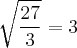 \sqrt[]{\frac{27}{3}} = 3
