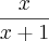 {\frac{x}{x+1}}