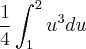 \frac{1}{4}\int_{1}^{2}{u}^{3}du