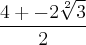 \frac{4+-2\sqrt[2]{3}}{2}