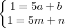 \left\{\begin{matrix}
1=5a+b\\ 
1=5m+n
\end{matrix}\right.