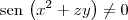 \textrm{sen}\,\left(x^2 + zy\right) \neq 0 \textrm{sen}\,\left(x^2 + zy\right) \neq 0