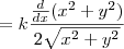 =k \frac{\frac{d}{dx}(x^2+y^2)}{2 \sqrt{x^2+y^2}}