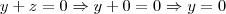 y+z=0 \Rightarrow y+0=0 \Rightarrow y=0 y+z=0 \Rightarrow y+0=0 \Rightarrow y=0