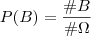 P(B) = \frac{\#B}{\#\Omega} P(B) = \frac{\#B}{\#\Omega}