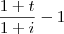 \frac{1+t}{1+i}-1