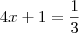 4x +1 = \frac{1}{3}