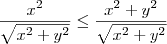 \frac{x^2}{\sqrt{x^2+y^2}}\leq\frac{x^2+y^2}{\sqrt{x^2+y^2}}