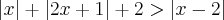\left|x \right|+ \left|2x+1 \right|+2> \left|x-2 \right| \left|x \right|+ \left|2x+1 \right|+2> \left|x-2 \right|