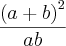 \frac{{\left(a + b \right)}^{2}}{ab}