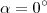 \alpha = 0^\circ