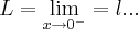 L=\lim_{x\rightarrow {0}^{-}}=l... L=\lim_{x\rightarrow {0}^{-}}=l...