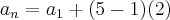 {a}_{n}={a}_{1}+(5-1)(2)