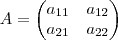 A=
\begin{pmatrix}
{a}_{11} & {a}_{12} \\
{a}_{21} & {a}_{22}
\end{pmatrix} A=
\begin{pmatrix}
{a}_{11} & {a}_{12} \\
{a}_{21} & {a}_{22}
\end{pmatrix}