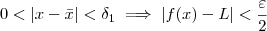 0< |x - \bar{x}| <\delta_1 \implies |f(x) - L| < \frac{\varepsilon}{2} 0< |x - \bar{x}| <\delta_1 \implies |f(x) - L| < \frac{\varepsilon}{2}