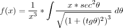 f(x)=\frac{1}{x^3}*\int_{} \; \frac{x*sec^{2} \theta }{ \sqrt{ \left( 1+ (tg \theta)^{2} \right)^{3} }} \; d\theta