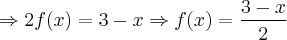 \Rightarrow 2f(x) = 3 - x \Rightarrow f(x) = \frac{3 - x }{2}