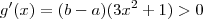 g'(x) = (b-a)(3 x^2 +1) > 0 g'(x) = (b-a)(3 x^2 +1) > 0