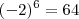 (-2)^6 = 64 (-2)^6 = 64