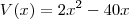 V(x) = 2x^2-40x V(x) = 2x^2-40x