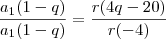 \frac{a_1(1-q)}{a_1(1-q)}=\frac{r(4q-20)}{r(-4)} \frac{a_1(1-q)}{a_1(1-q)}=\frac{r(4q-20)}{r(-4)}